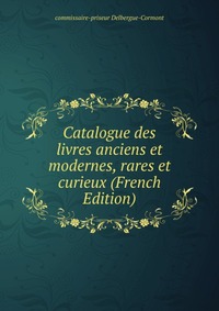 Книга Catalogue des livres anciens et modernes rares et curieux