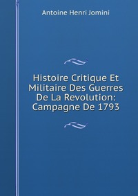 Histoire Critique Et Militaire Des Guerres De La Revolution