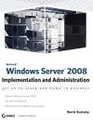 Microsoft Windows Server 2008: Implementation and Administration