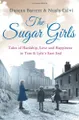 The Sugar Girls: Tales of Hardship, Love and Happiness in Tate & Lyle\'s East End Factories