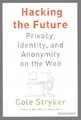 Hacking the Future: Privacy, Identity, and Anonymity on the Web