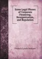 Some Legal Phases of Corporate Financing, Reorganization, and Regulation