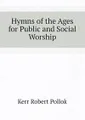 Hymns of the Ages for Public and Social Worship