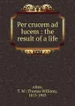 Per crucem ad lucem
