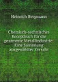 Chemisch-technisches Receptbuch fur die gesammte Metallindustrie: Eine Sammlung ausgewahlter Vorschr
