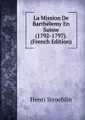 La Mission De Barthelemy En Suisse (1792-1797). (French Edition)