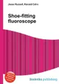 Shoe-fitting fluoroscope