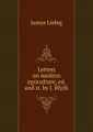 Letters on modern agriculture, ed. and tr. by J. Blyth