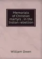 Memorials of Christian martyrs . in the Indian rebellion