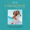 Our Engagement Photo Album: A Keepsake of Great Memories and Special Moments