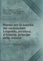 Poema per la nascita del serenissimo Leopoldo, arciduca d\'Austria, principe delle Asturie