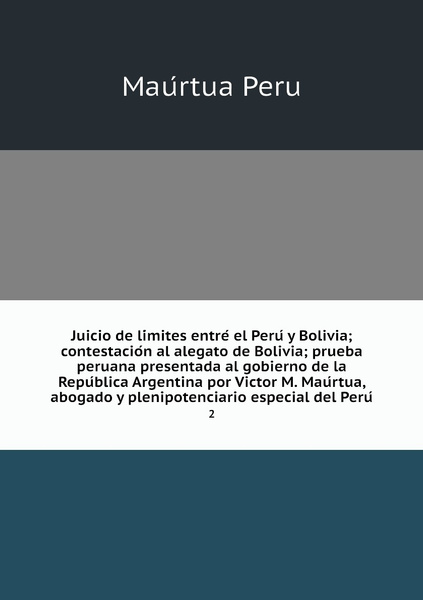 Juicio De Limites Entre El Peru Y Bolivia Contestacion Al Alegato De