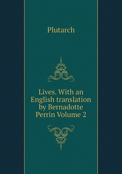 Lives With An English Translation By Bernadotte Perrin Volume