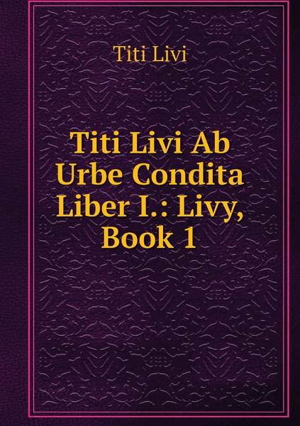 Titi Livi Ab Urbe Condita Liber I Livy Book 1 купить с доставкой