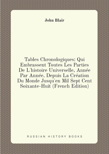 Tables Chronologiques Qui Embrassent Toutes Les Parties De L Histoire