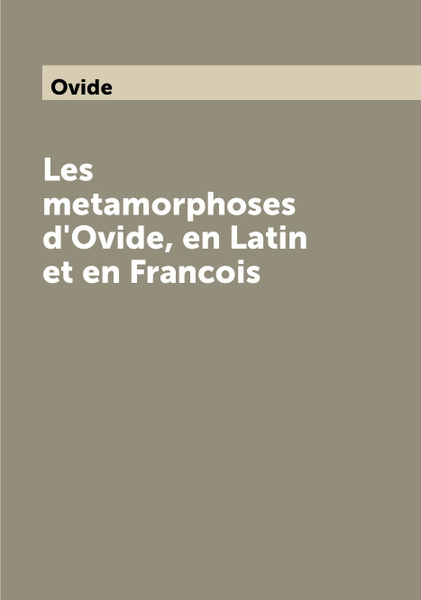 Les Metamorphoses D Ovide En Latin Et En Francois