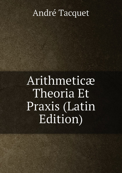 Arithmeticae Theoria Et Praxis Latin Edition купить с доставкой по