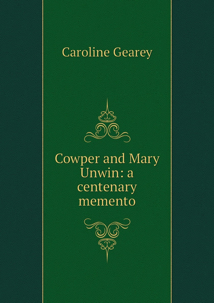 Cowper And Mary Unwin A Centenary Memento