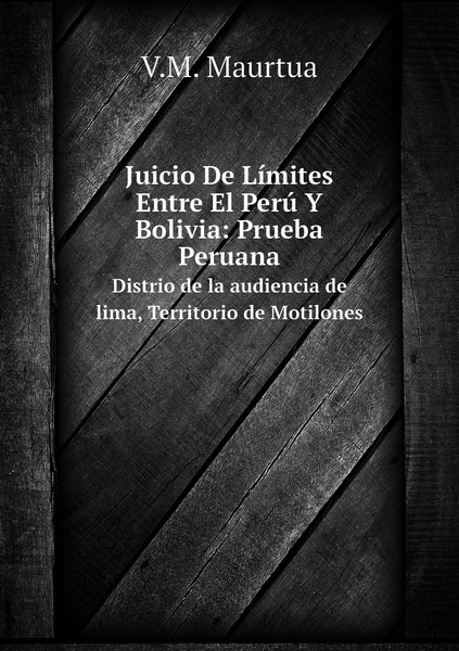 Juicio De Limites Entre El Peru Y Bolivia Prueba Peruana Distrio De