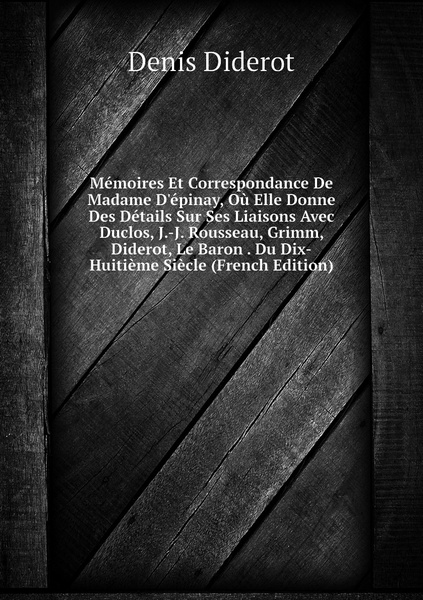 Memoires Et Correspondance De Madame D Epinay Ou Elle Donne Des