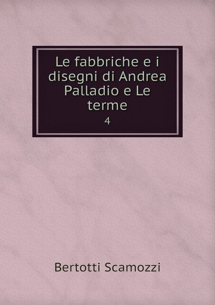 Le Fabbriche E I Disegni Di Andrea Palladio E Le Terme