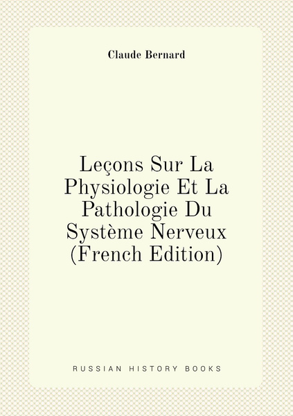 Lecons Sur La Physiologie Et La Pathologie Du Systeme Nerveux French