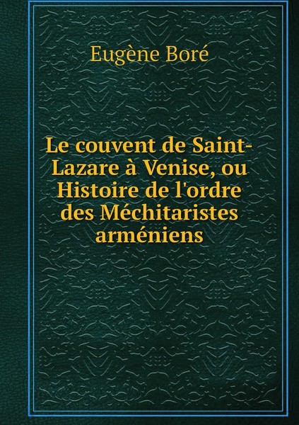 Le Couvent De Saint Lazare A Venise Ou Histoire De L Ordre Des