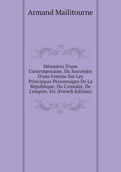 Memoires D Une Contemporaine Ou Souvenirs D Une Femme Sur Les