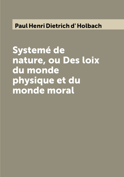 Systeme De Nature Ou Des Loix Du Monde Physique Et Du Monde Moral