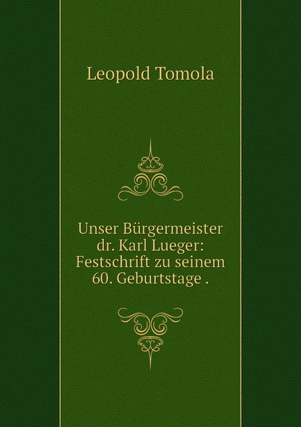 Unser Burgermeister Dr Karl Lueger Festschrift Zu Seinem