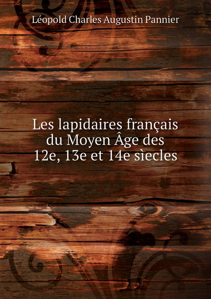 Les Lapidaires Francais Du Moyen Age Des 12e 13e Et 14e Siecles