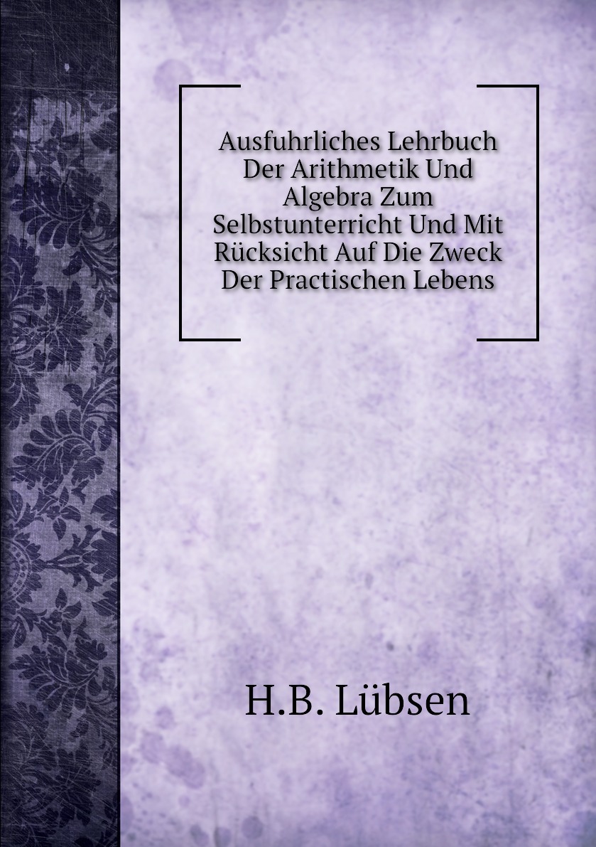 Ausfuhrliches Lehrbuch Der Arithmetik Und Algebra Zum Selbstunterricht