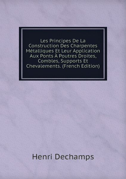 Les Principes De La Construction Des Charpentes Metalliques Et Leur