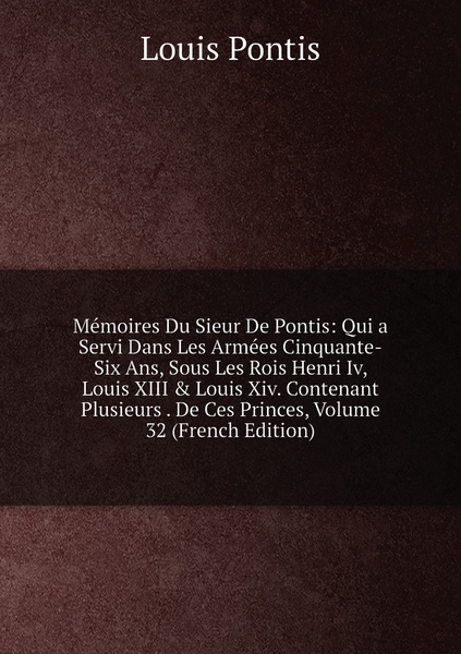 Memoires Du Sieur De Pontis Qui A Servi Dans Les Armees Cinquante Six