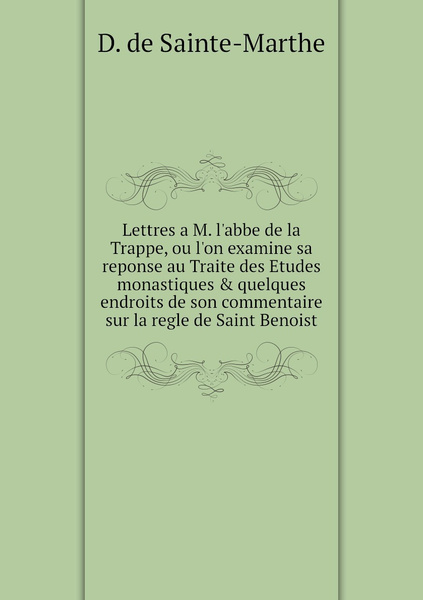 Lettres M L Abbe De La Trappe Ou L On Examine Sa Reponse Au Traite