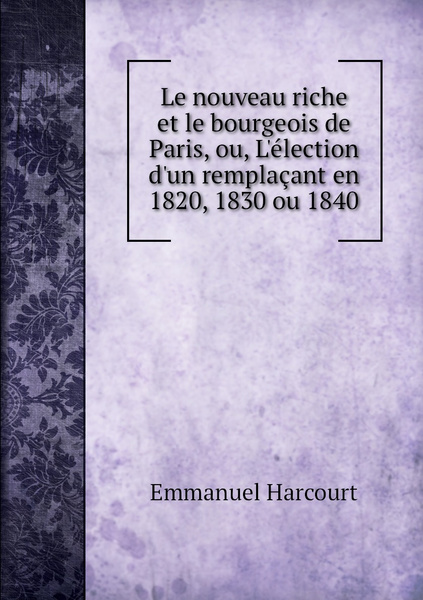 Le Nouveau Riche Et Le Bourgeois De Paris Ou L Election D Un