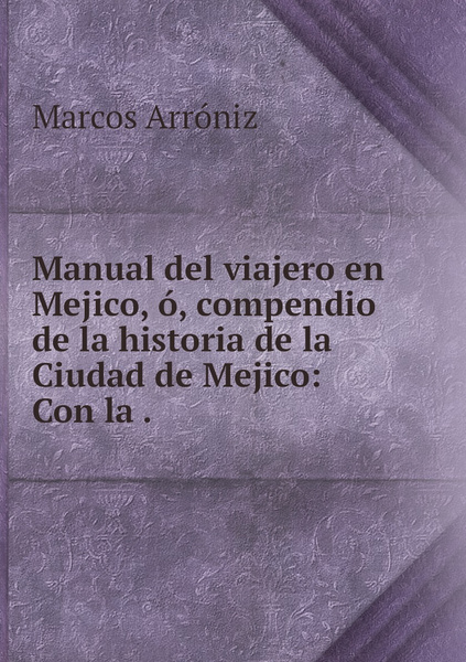 Manual Del Viajero En Mejico O Compendio De La Historia De La Ciudad