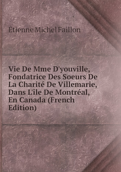 Vie De Mme D Youville Fondatrice Des Soeurs De La Charite De