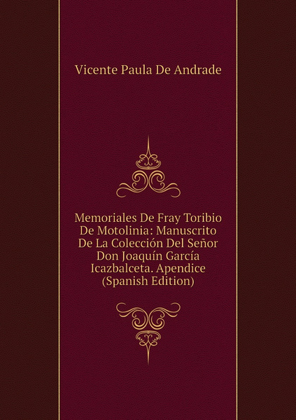 Memoriales De Fray Toribio De Motolinia Manuscrito De La Coleccion Del