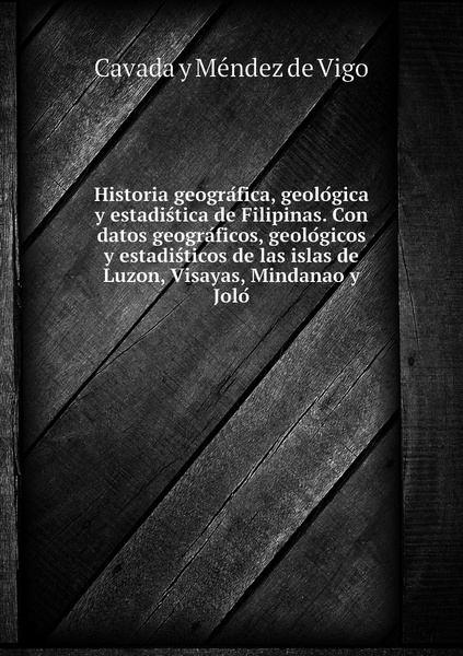 Historia Geografica Geologica Y Estadistica De Filipinas Con Datos