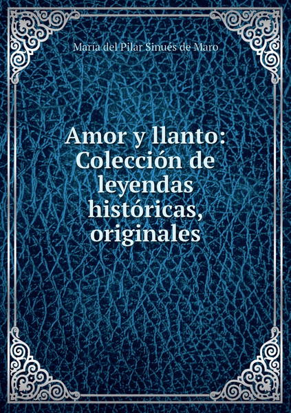 Amor y llanto Coleccion de leyendas historicas originales купить с