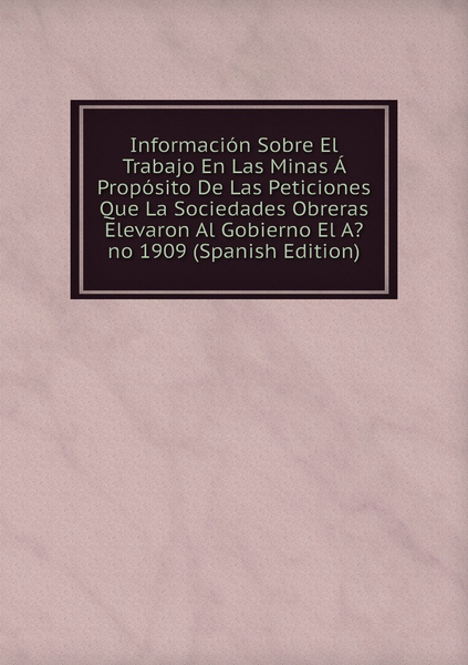 Informacion Sobre El Trabajo En Las Minas A Proposito De Las Peticiones