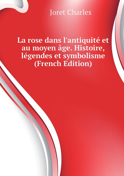 La Rose Dans L Antiquite Et Au Moyen Age Histoire Legendes Et