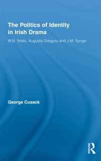 фото The Politics of Identity in Irish Drama: W. B. Yeats, Augusta Gregory and J. M. Synge Routledge