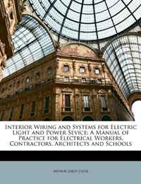 фото Interior Wiring and Systems for Electric Light and Power Sevice: A Manual of Practice for Electrical Workers, Contractors, Architects and Schools Nabu press