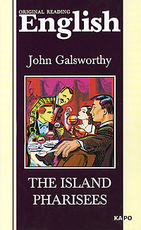 John Galsworthy The Island Pharisees