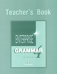 Virginia Evans, Jenny Dooley Enterprise 4: Grammar: Teacher's Book virginia evans jenny dooley enterprise 4 grammar teacher s book