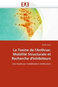 La Toxine de l`Anthrax: Mobilite Structurale et Recherche d`Inhibiteurs