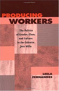 ProducingWorkers:ThePoliticsofGender,Class,andCultureintheCalcuttaJuteMills(CriticalHistories)