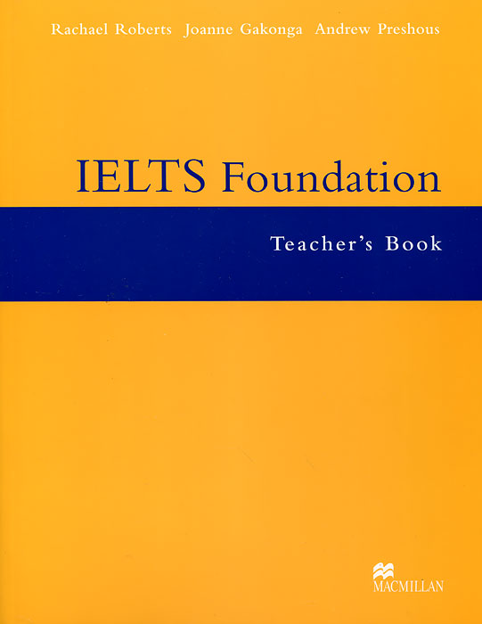 IELTS Foundation: Teacher`s Book | Preshous Andrew, Gakonga Joanne